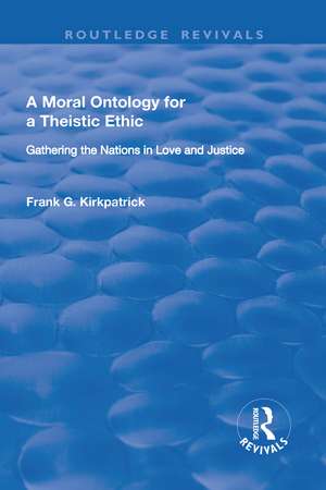 A Moral Ontology for a Theistic Ethic: Gathering the Nations in Love and Justice de Frank G. Kirkpatrick