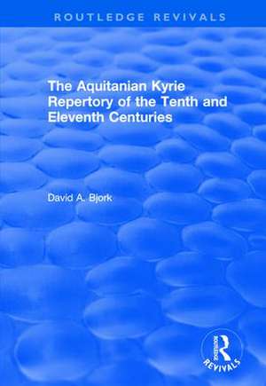 The Aquitanian Kyrie Repertory of the Tenth and Eleventh Centuries de David A. Bjork