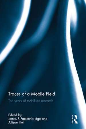 Traces of a Mobile Field: Ten Years of Mobilities Research de James R Faulconbridge