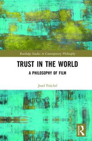 Trust in the World: A Philosophy of Film de Josef Früchtl