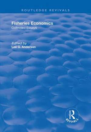 Fisheries Economics, Volume I: Collected Essays de Lee G. Anderson