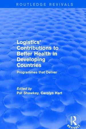 Revival: Logistics' Contributions to Better Health in Developing Countries (2003): Programmes that Deliver de Carolyn Hart