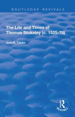 The Life and Times of Thomas Stukeley (c.1525-78) de Juan E. Tazón