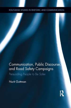 Communication, Public Discourse, and Road Safety Campaigns: Persuading People to Be Safer de Nurit Guttman