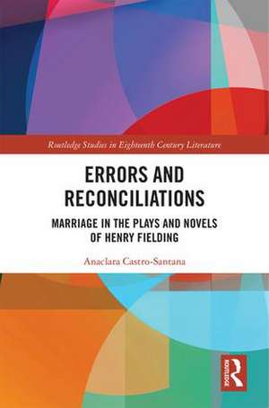 Errors and Reconciliations: Marriage in the Plays and Novels of Henry Fielding de Anaclara Castro-Santana