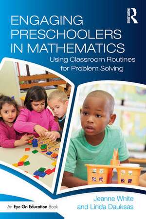 Engaging Preschoolers in Mathematics: Using Classroom Routines for Problem Solving de Jeanne White