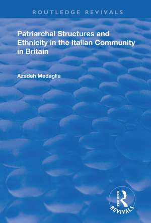 Patriarchal Structures and Ethnicity in the Italian Community in Britain de Azadeh Medaglia