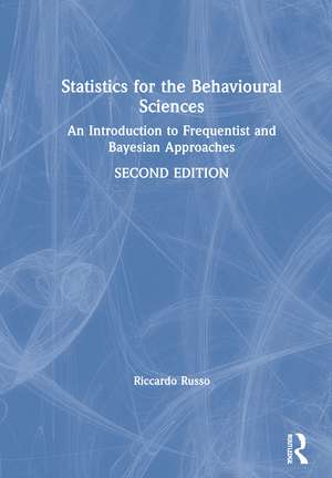 Statistics for the Behavioural Sciences: An Introduction to Frequentist and Bayesian Approaches de Riccardo Russo