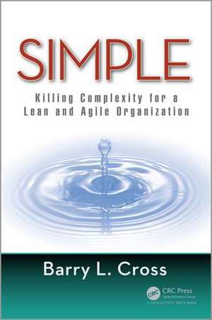 Simple: Killing Complexity for a Lean and Agile Organization de Barry L. Cross