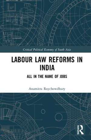 Labour Law Reforms in India: All in the Name of Jobs de Anamitra Roychowdhury