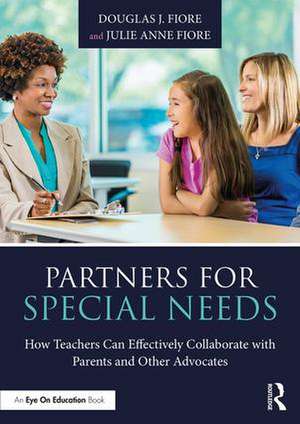 Partners for Special Needs: How Teachers Can Effectively Collaborate with Parents and Other Advocates de Douglas J. Fiore