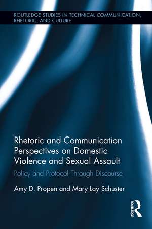 Rhetoric and Communication Perspectives on Domestic Violence and Sexual Assault: Policy and Protocol Through Discourse de Amy D. Propen