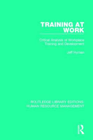 Training at Work: Critical Analysis of Workplace Training and Development de Jeff Hyman