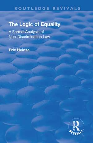 The Logic of Equality: A Formal Analysis of Non-Discrimination Law de Eric Heinze