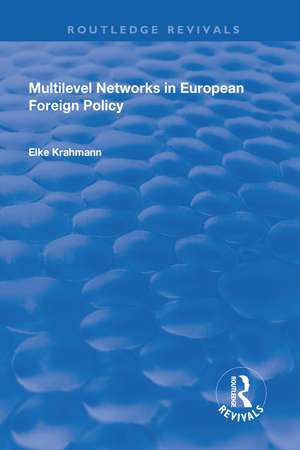 Multilevel Networks in European Foreign Policy de Elke Krahmann