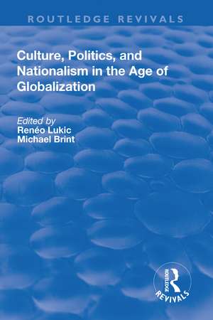 Culture, Politics and Nationalism an the Age of Globalization de Reneo Lukic