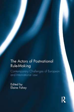 The Actors of Postnational Rule-Making: Contemporary challenges of European and International Law de Elaine Fahey