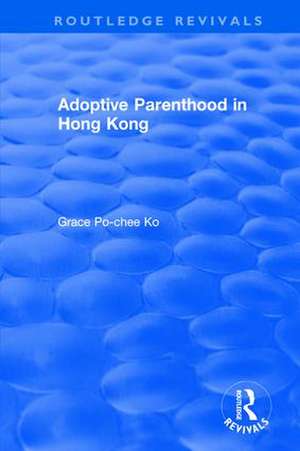 Adoptive Parenthood in Hong Kong de Grace Po-Chee Ko