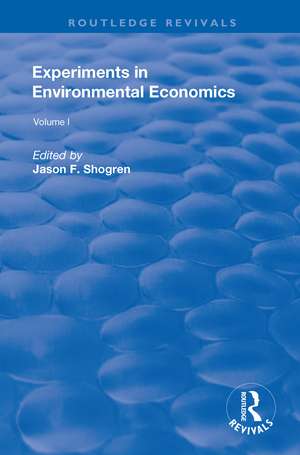 Experiments in Environmental Economics: Volume 1 de Jason F. Shogren