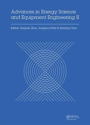 Advances in Energy Science and Equipment Engineering II: Proceedings of the 2nd International Conference on Energy Equipment Science and Engineering (ICEESE 2016), November 12-14, 2016, Guangzhou, China de Shiquan Zhou