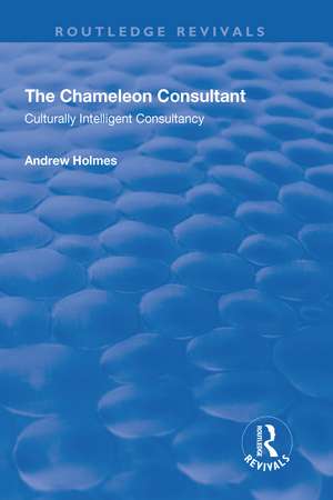 The Chameleon Consultant: Culturally Intelligent Consultancy de Andrew Holmes