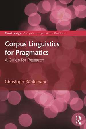 Corpus Linguistics for Pragmatics: A guide for research de Christoph Rühlemann