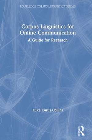 Corpus Linguistics for Online Communication: A Guide for Research de Luke Collins