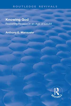 Knowing God: Restoring Reason in an Age of Doubt de Anthony E. Mansueto