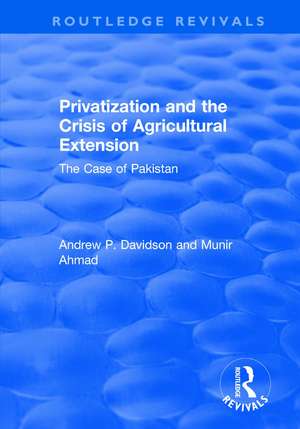 Privatization and the Crisis of Agricultural Extension: The Case of Pakistan: The Case of Pakistan de Ahmed Munir