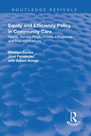 Equity and Efficiency Policy in Community Care: Needs, Service Productivities, Efficiencies and Their Implications de Bleddyn Davies