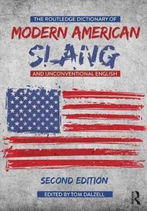 The Routledge Dictionary of Modern American Slang and Unconventional English de Tom Dalzell