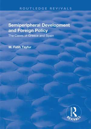 Semiperipheral Development and Foreign Policy: The Cases of Greece and Spain de M. Fatih Tayfur