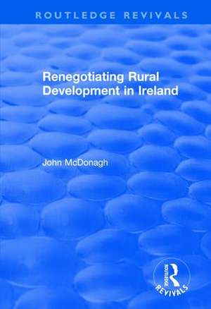 Renegotiating Rural Development in Ireland de John McDonagh