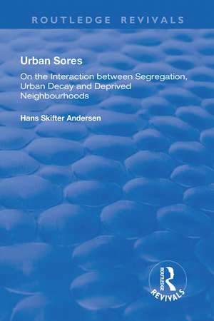 Urban Sores: On the Interaction between Segregation, Urban Decay and Deprived Neighbourhoods de Hans Skifter Andersen