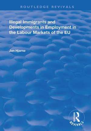 Illegal Immigrants and Developments in Employment in the Labour Markets of the EU de Jan Hjarnø