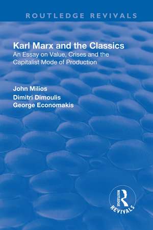 Karl Marx and the Classics: An Essay on Value, Crises and the Capitalist Mode of Production de John Milios