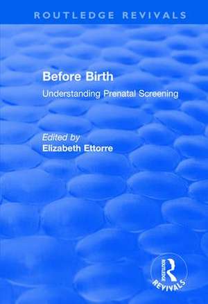 Before Birth: Understanding Prenatal Screening de Elizabeth Ettorre