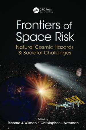 Frontiers of Space Risk: Natural Cosmic Hazards & Societal Challenges de Richard J. Wilman