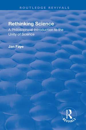 Rethinking Science: A Philosophical Introduction to the Unity of Science de Jan Faye