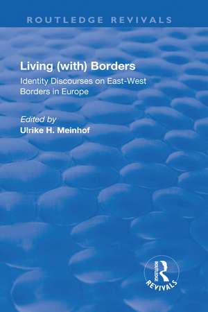Living (with) Borders: Identity Discourses on East-West Borders in Europe de Ulrike Hanna Meinhof