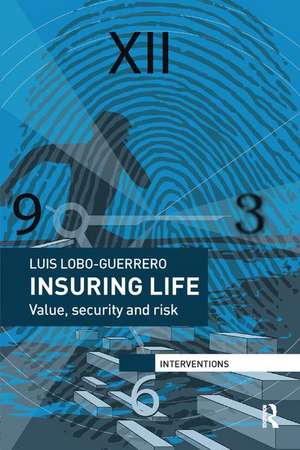 Insuring Life: Value, Security and Risk de Luis Lobo-Guerrero