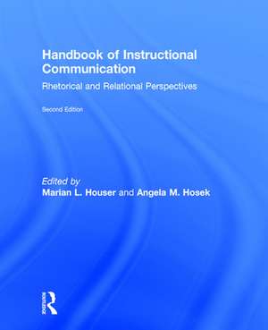 Handbook of Instructional Communication: Rhetorical and Relational Perspectives de Marian L Houser