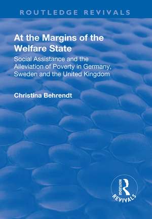 At the Margins of the Welfare State: Social Assistance and the Alleviation of Poverty in Germany, Sweden and the United Kingdom de Christina Behrendt