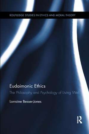 Eudaimonic Ethics: The Philosophy and Psychology of Living Well de Lorraine Besser