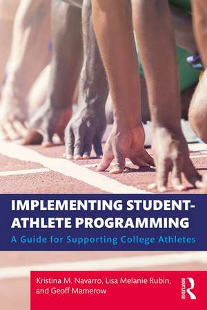 Implementing Student-Athlete Programming: A Guide for Supporting College Athletes de Kristina M. Navarro