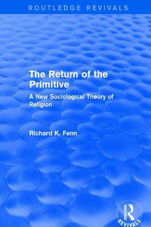 Revival: The Return of the Primitive (2001): A New Sociological Theory of Religion de Richard K. Fenn