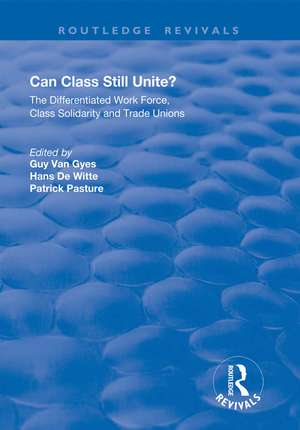 Can Class Still Unite?: The Differentiated Work Force, Class Solidarity and Trade Unions de Guy Van Gyes