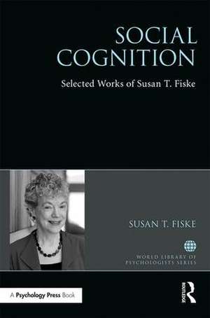 Social Cognition: Selected Works of Susan Fiske de Susan Fiske