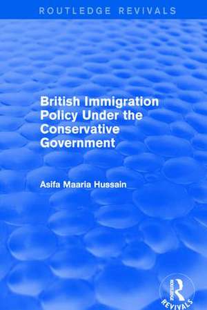 Revival: British Immigration Policy Under the Conservative Government (2001) de Asifa Maaria Hussain