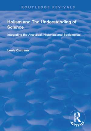 Holism and the Understanding of Science: Integrating the Analytical, Historical and Sociological de Louis Caruana